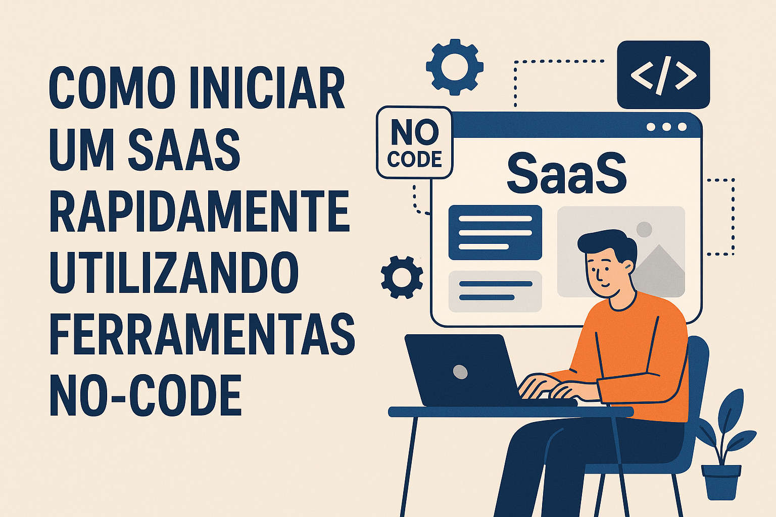 Como Iniciar um SaaS Rapidamente Utilizando Ferramentas No-Code